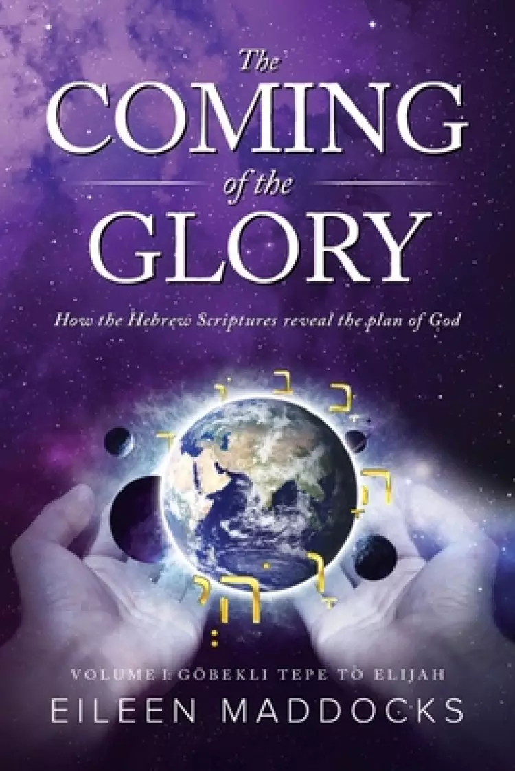 The Coming of the Glory: How the Hebrew Scriptures Reveal the Plan of God