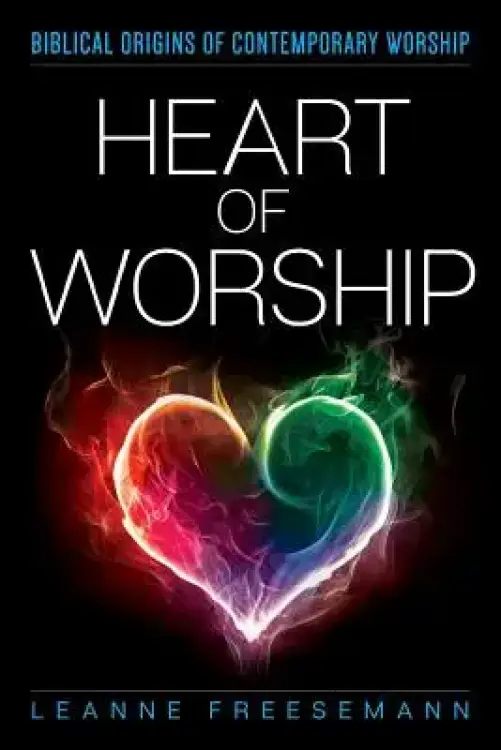 Heart of Worship: Biblical Origins of Contemporary Worship