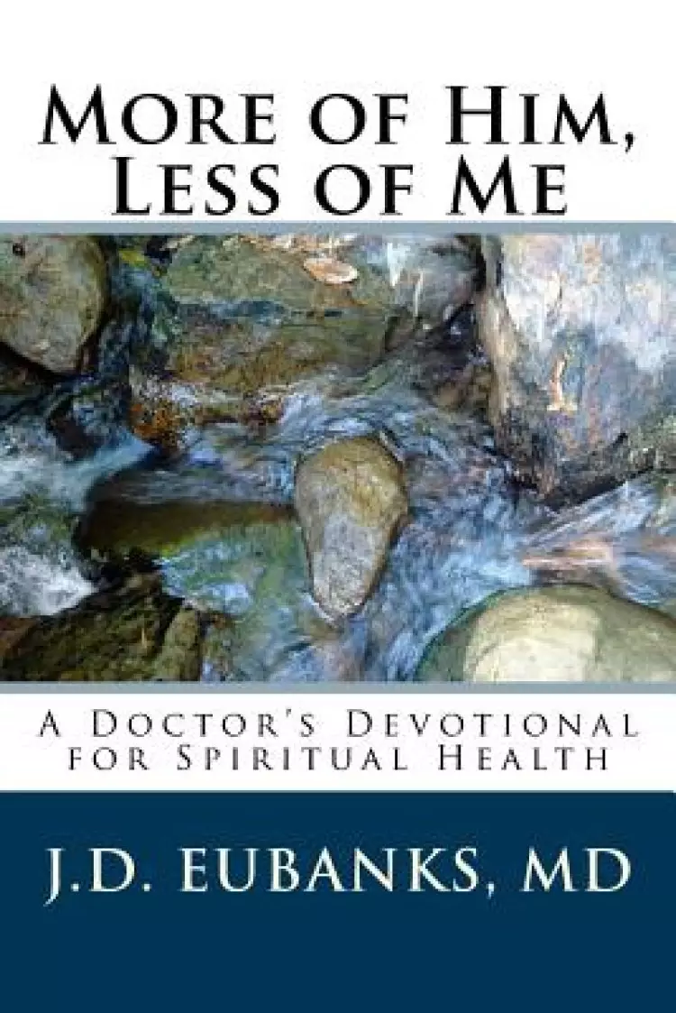 More of Him, Less of Me: A Doctor's Devotional for Spiritual Health