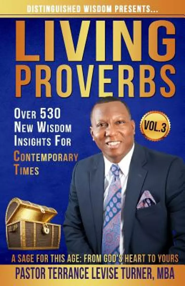 Distinguished Wisdom Presents. . . "Living Proverbs"-Vol.3: Over 530 New Wisdom Insights For Contemporary Times