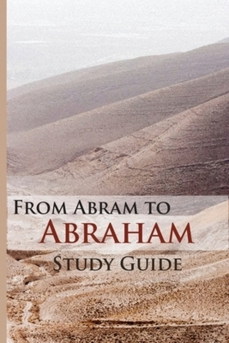From Abram To Abraham Study Guide Free Delivery at Eden.co.uk