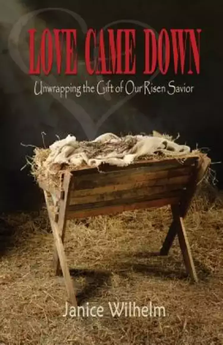 Love Came Down: Unwrapping the Gift of Our Risen Savior
