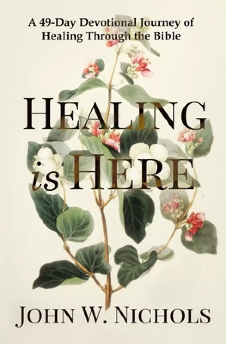 Healing is Here: A 49-Day Devotional Journey of Healing Through the Bible