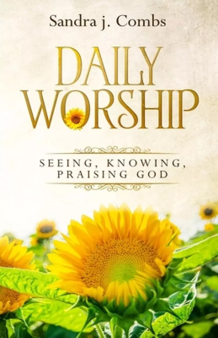 Daily Worship: Seeing, Knowing, Praising God