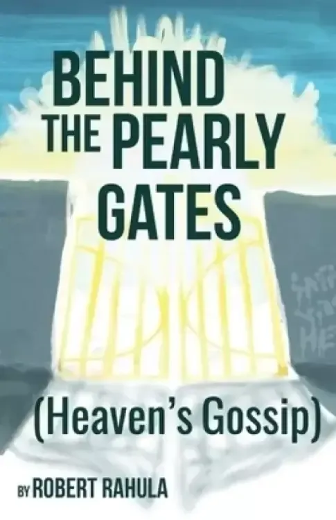 BEHIND THE PEARLY GATES : (Heaven's Gossip)