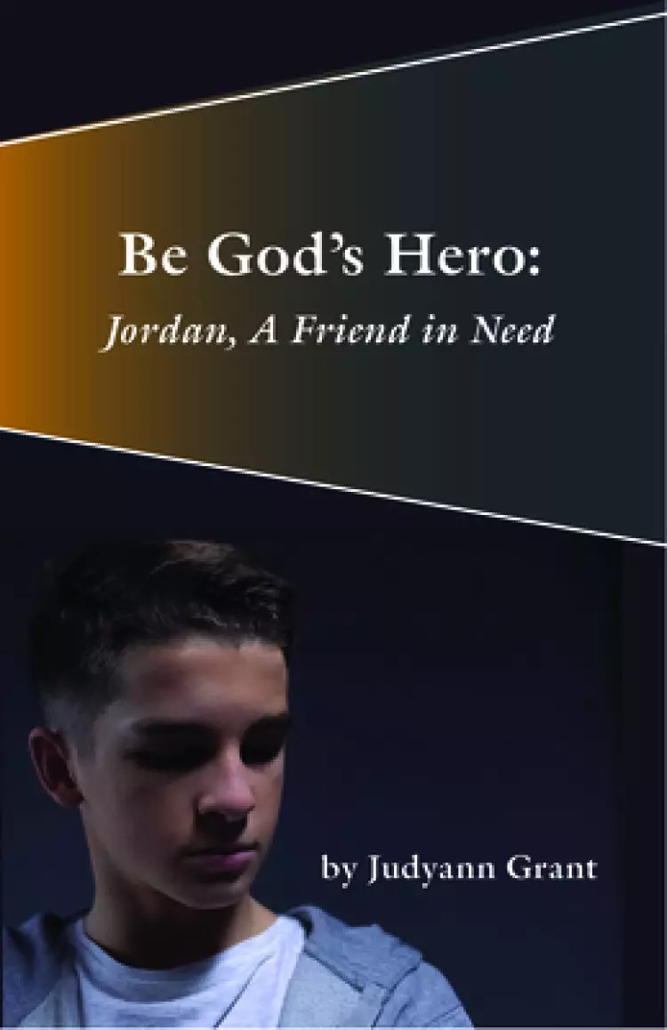 Be God's Hero:: Jordan, a Friend in Need