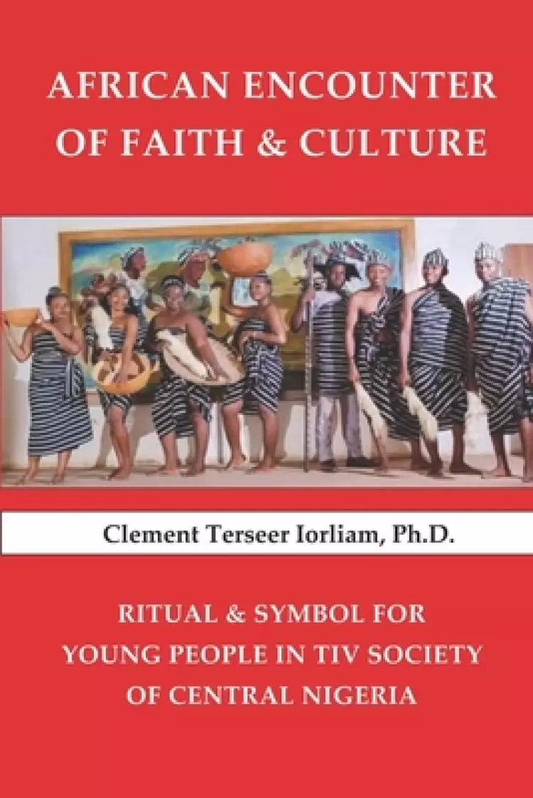 African Encounter of Faith & Culture: Ritual & Symbol for Young People in Tiv Society of Central Nigeria