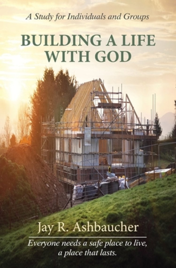 BUILDING A LIFE WITH GOD: A Study for Individuals and Groups