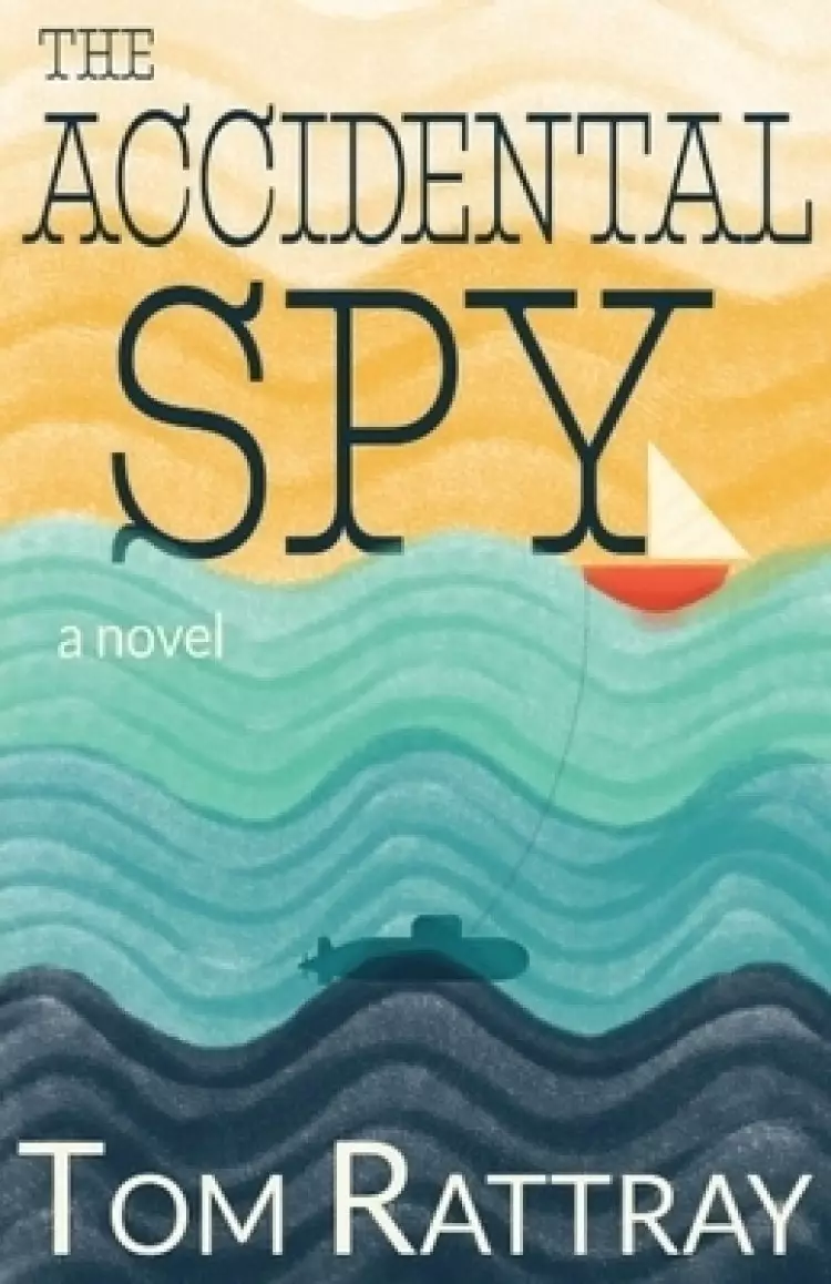 The Accidental Spy: A Thrilling Christian Novel of Espionage