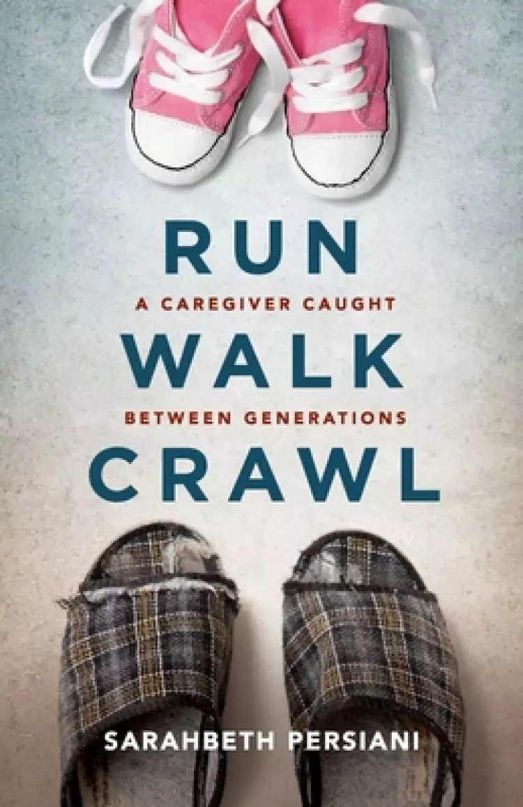 Run Walk Crawl: A Caregiver Caught Between Generations