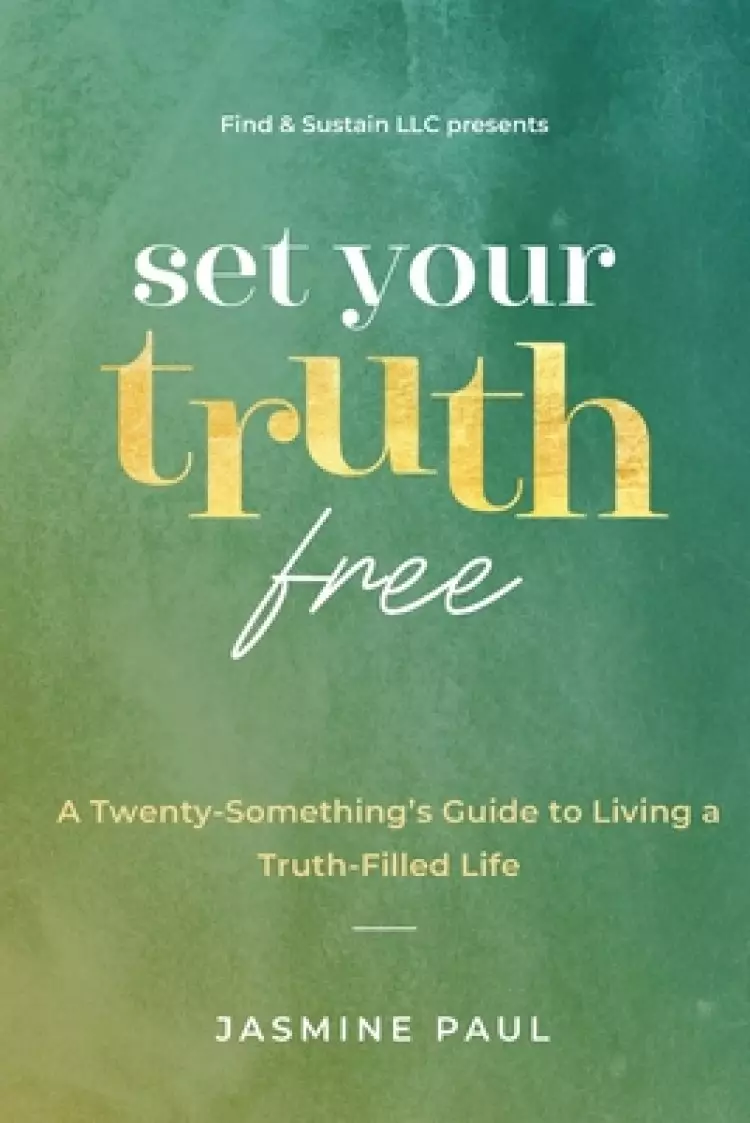 Set Your Truth Free: A TwentySomethings Guide to Living a Truth-Filled Life