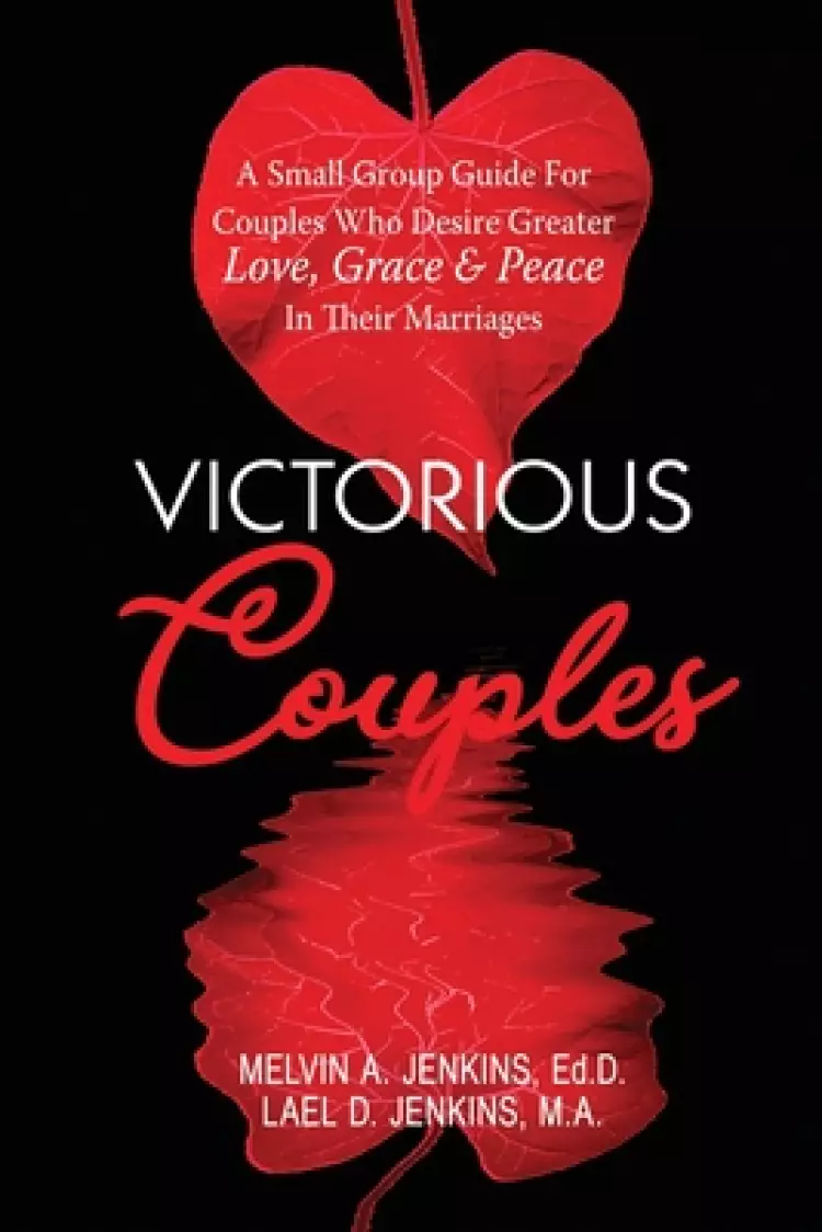 Victorious Couples: A Small Group Guide for Couples Who Desire Greater Love, Grace & Peace in Their Marriages