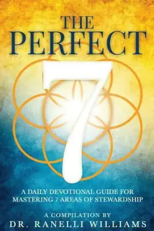 The Perfect 7: A Daily Devotional Guide for Mastering 7 Areas of Stewardship