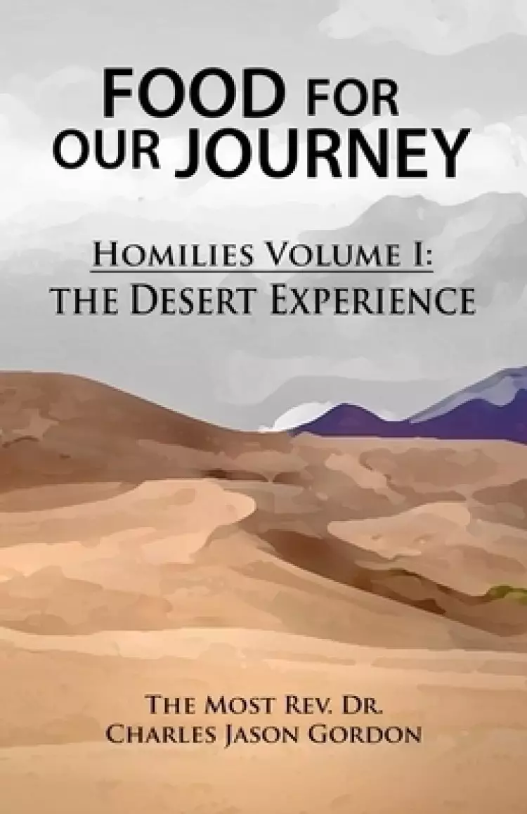 Food For Our Journey: Homilies Volume I: The Desert Experience