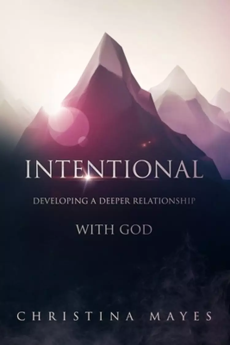 Intentional: Developing A Deeper Relationship With God