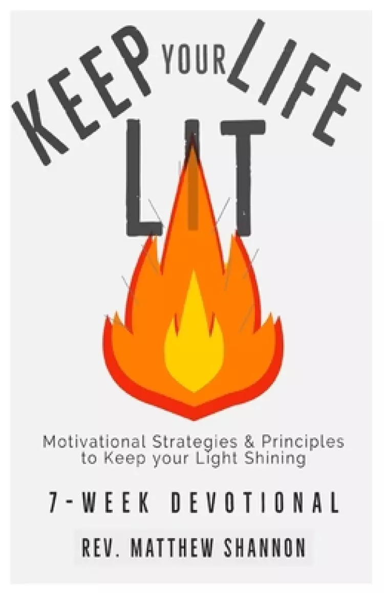 Keep your Life Lit: Motivational Strategies & Principles to Keep your Light Shining