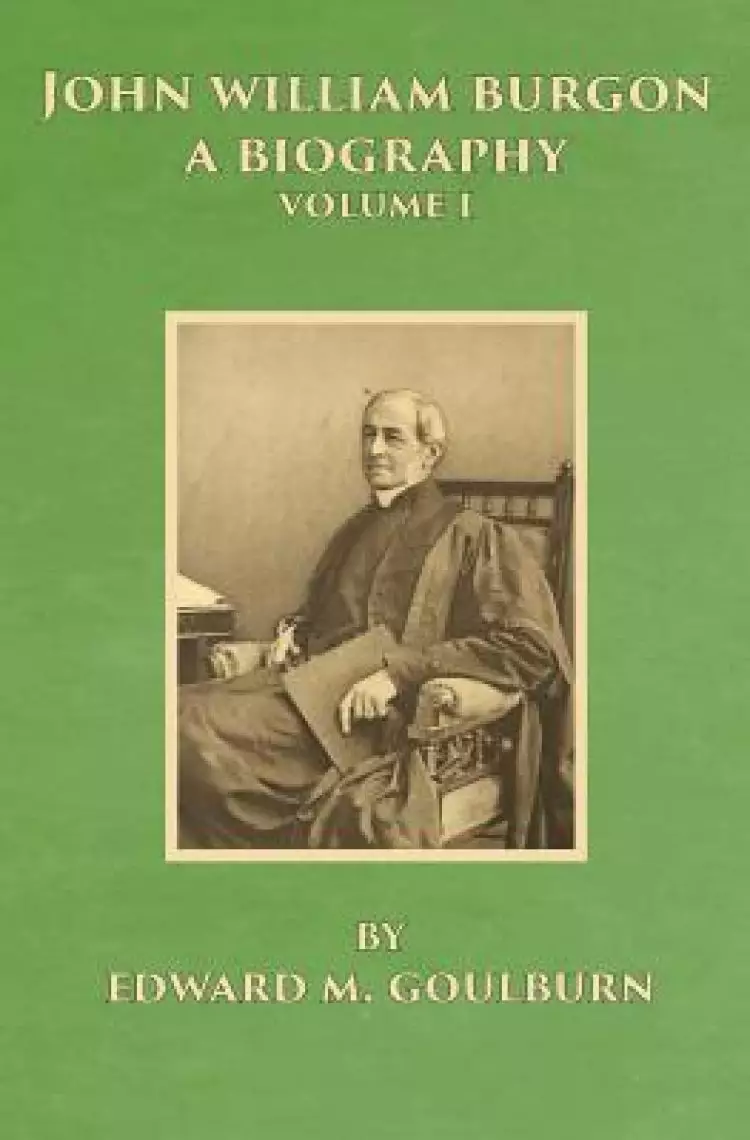 John William Burgon, A Biography: Volume I