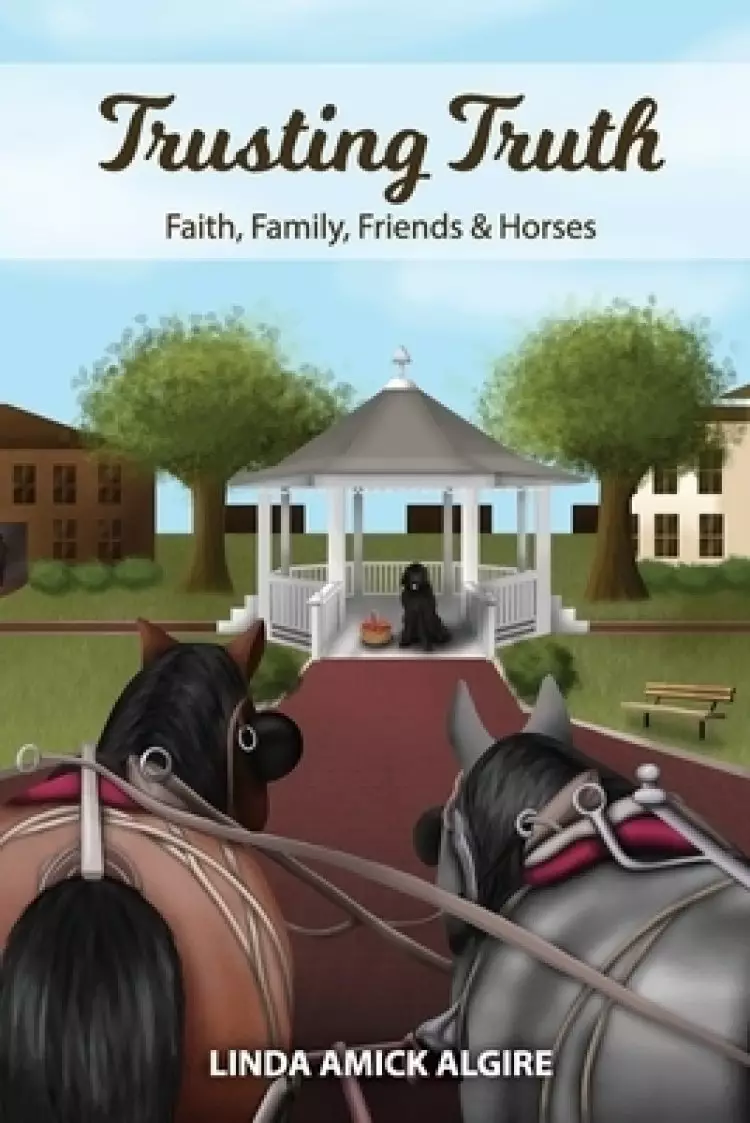 Trusting Truth: Faith, Family, Friends & Horses
