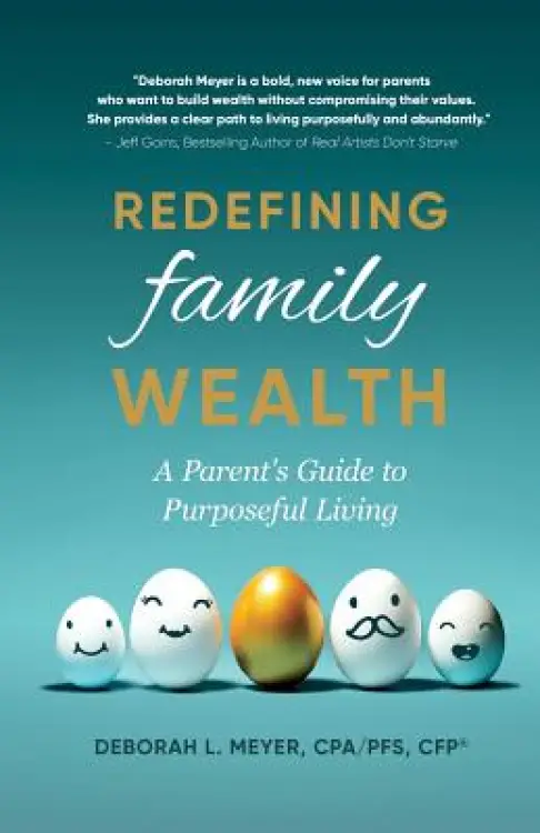 Redefining Family Wealth: A Parent's Guide to Purposeful Living