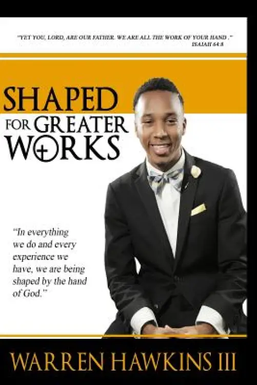 Shaped For Greater Works