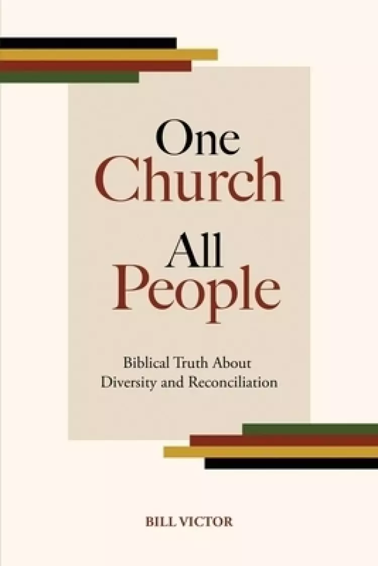 One Church All People: Biblical Truth About Diversity and Reconciliation
