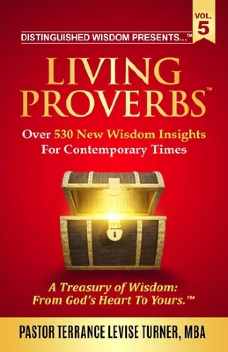 Distinguished Wisdom Presents . . . Living Proverbs-Vol.5: Over 530 New Wisdom Insights For Contemporary Times