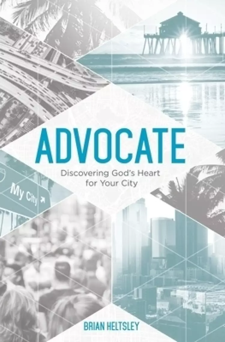 Advocate: Discovering God's Heart For Your City