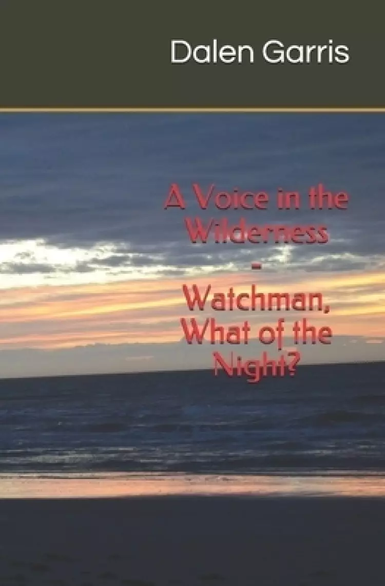 A Voice in the Wilderness - Watchman, What of the Night?