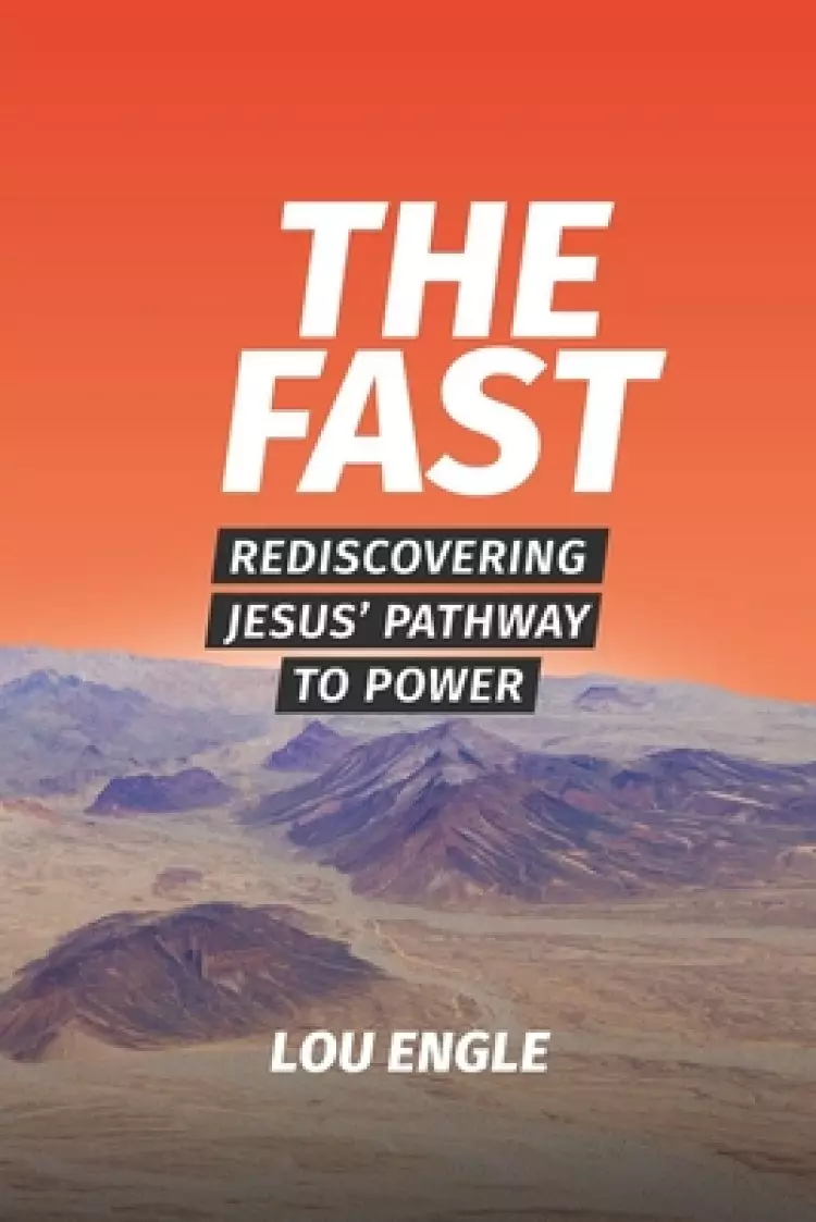 The Fast: Rediscovering Jesus' Pathway to Power