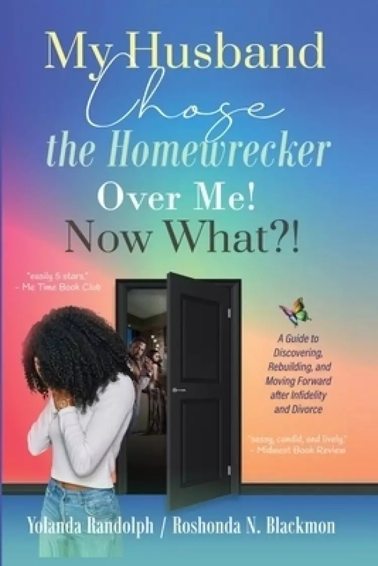 My Husband Chose the Homewrecker Over Me! Now What?!: A Guide to Discovering, Rebuilding, and Moving Forward after Infidelity and Divorce