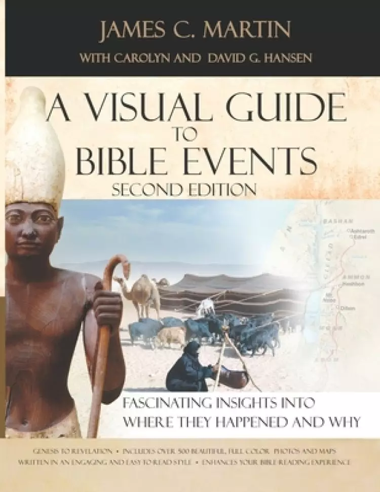 A Visual Guide To Bible Events Second Edition: Fascinating Insights Into Where They Happened And Why