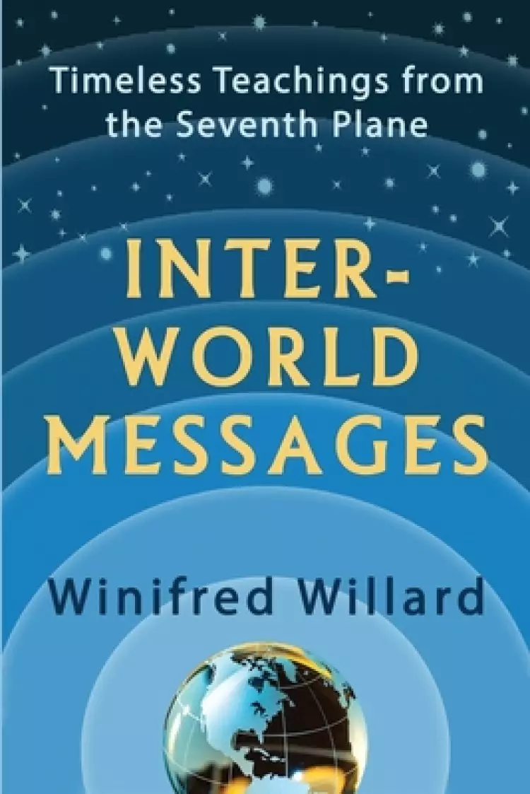 Inter-World Messages: Timeless Teachings From The Seventh Plane