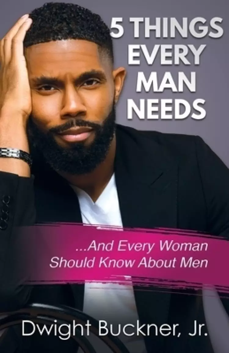 5 Things Every Man Needs : ...And Every Woman Should Know About Men