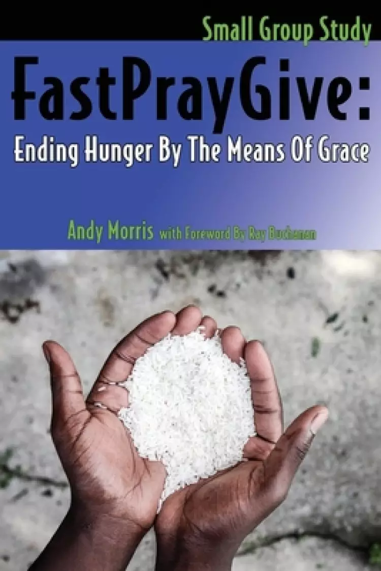 FastPrayGive: Ending Hunger By The Means Of Grace