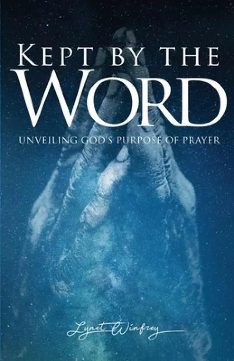 Kept By The Word: Unveiling God's Purpose of Prayer