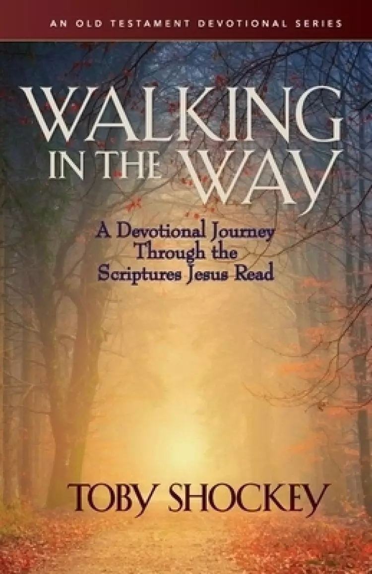 Walking in the Way - A Devotional Journey Through the Scriptures Jesus Read