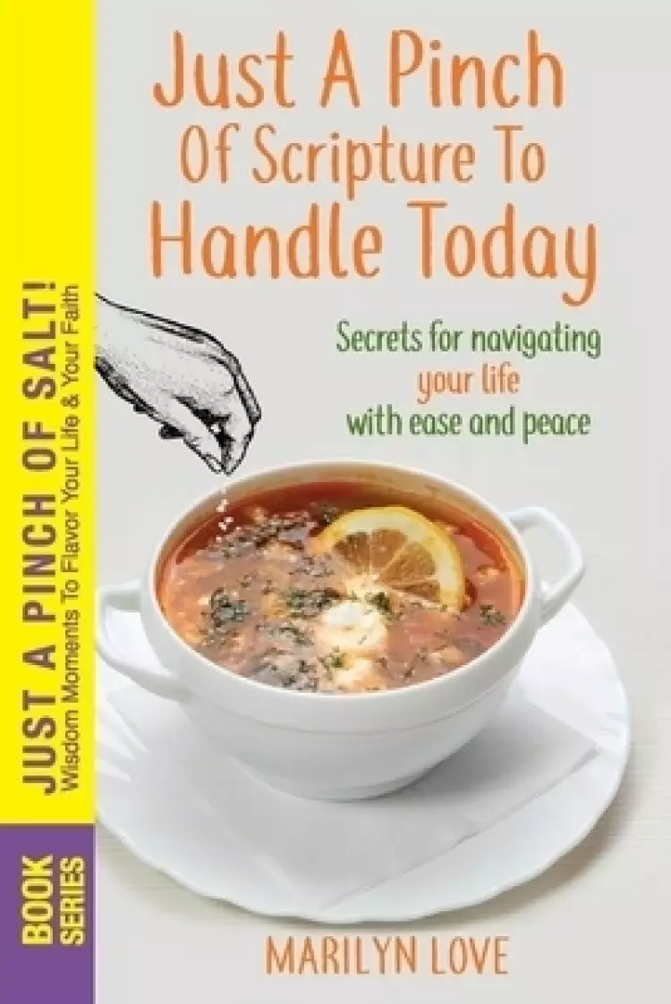 JUST A PINCH of Scripture to Handle TODAY: Secrets for Navigating Your Life With Ease and Peace