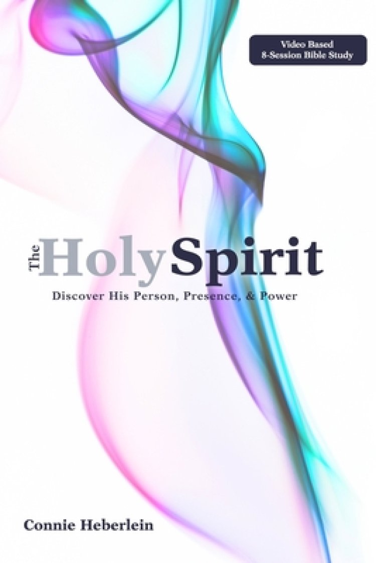 The Holy Spirit: Discover His Person, Presence, & Power