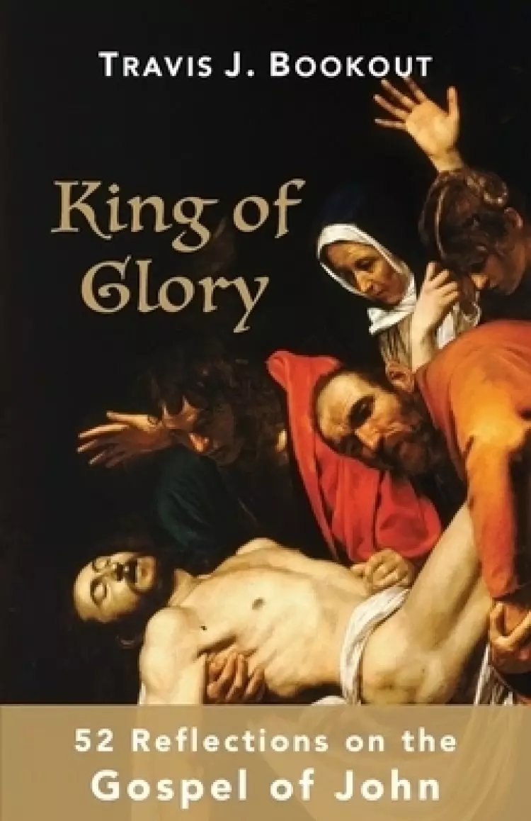 King of Glory: 52 Reflections on the Gospel of John