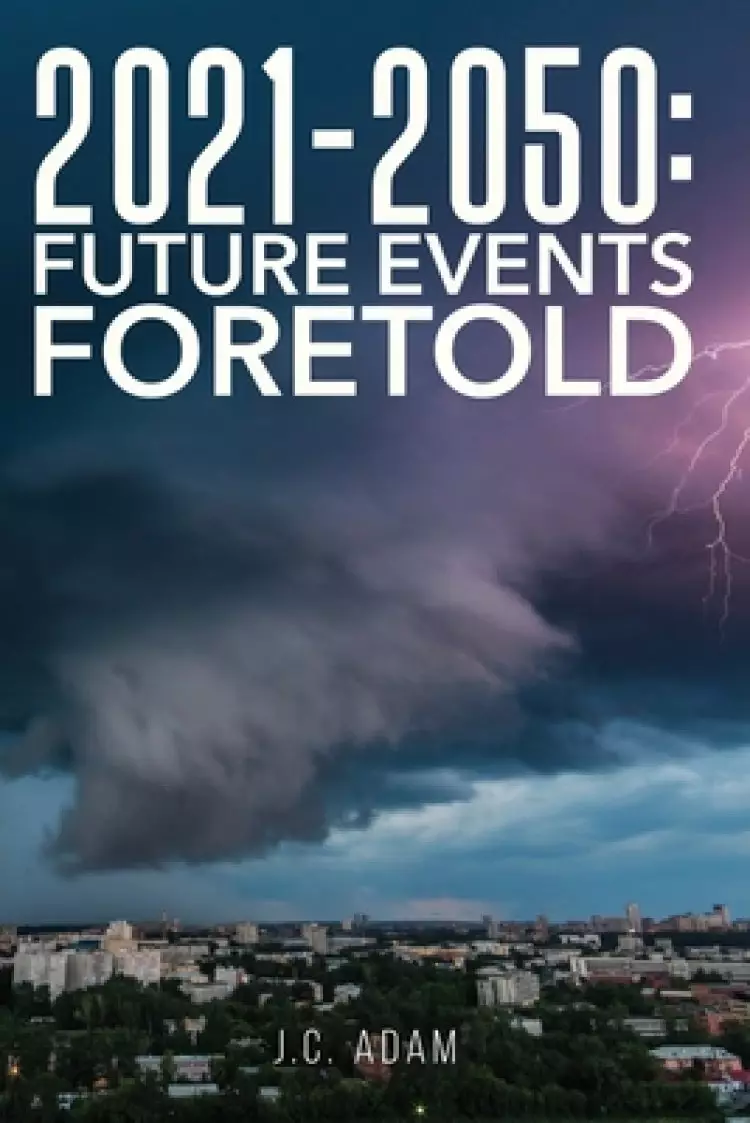 2021 - 2050 Future Events Foretold