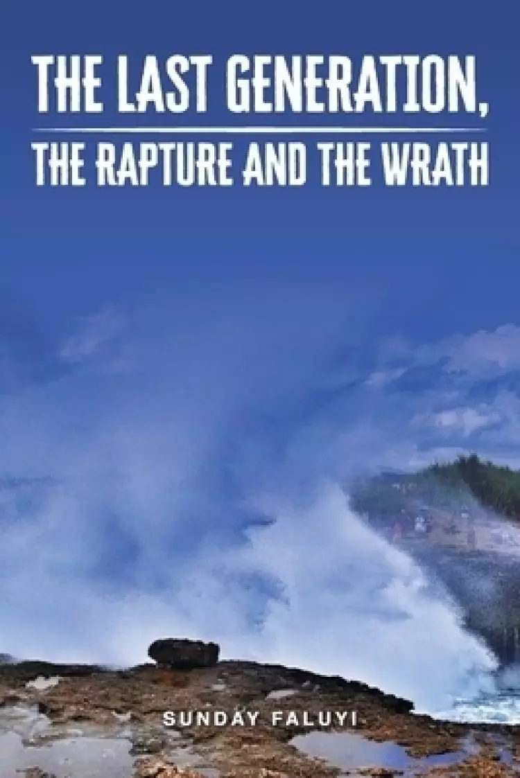 The Last Generation, the Rapture and the Wrath