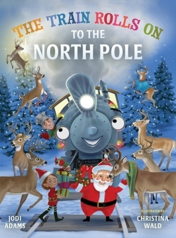 The Train Rolls On To The North Pole: A Rhyming Children's Book That Teaches Perseverance and Teamwork