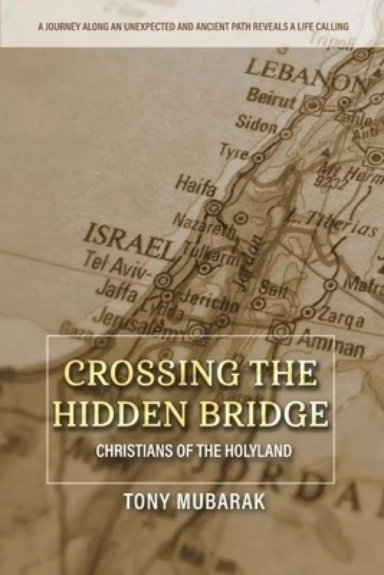 Crossing The Hidden Bridge: Christians of The Holyland