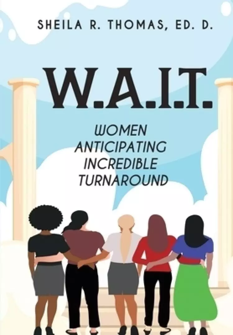 W.A.I.T.: Women Anticipating Incredible Turnaround