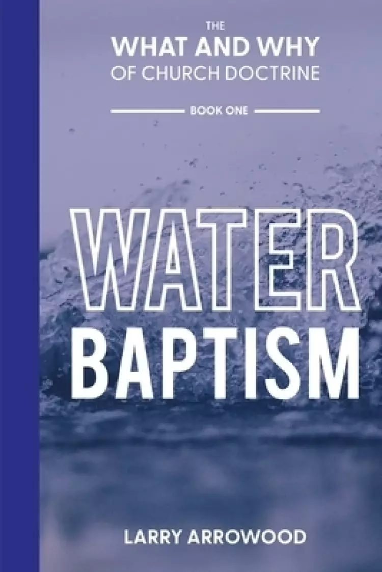 The What and Why of Church Doctrine: Water Baptism