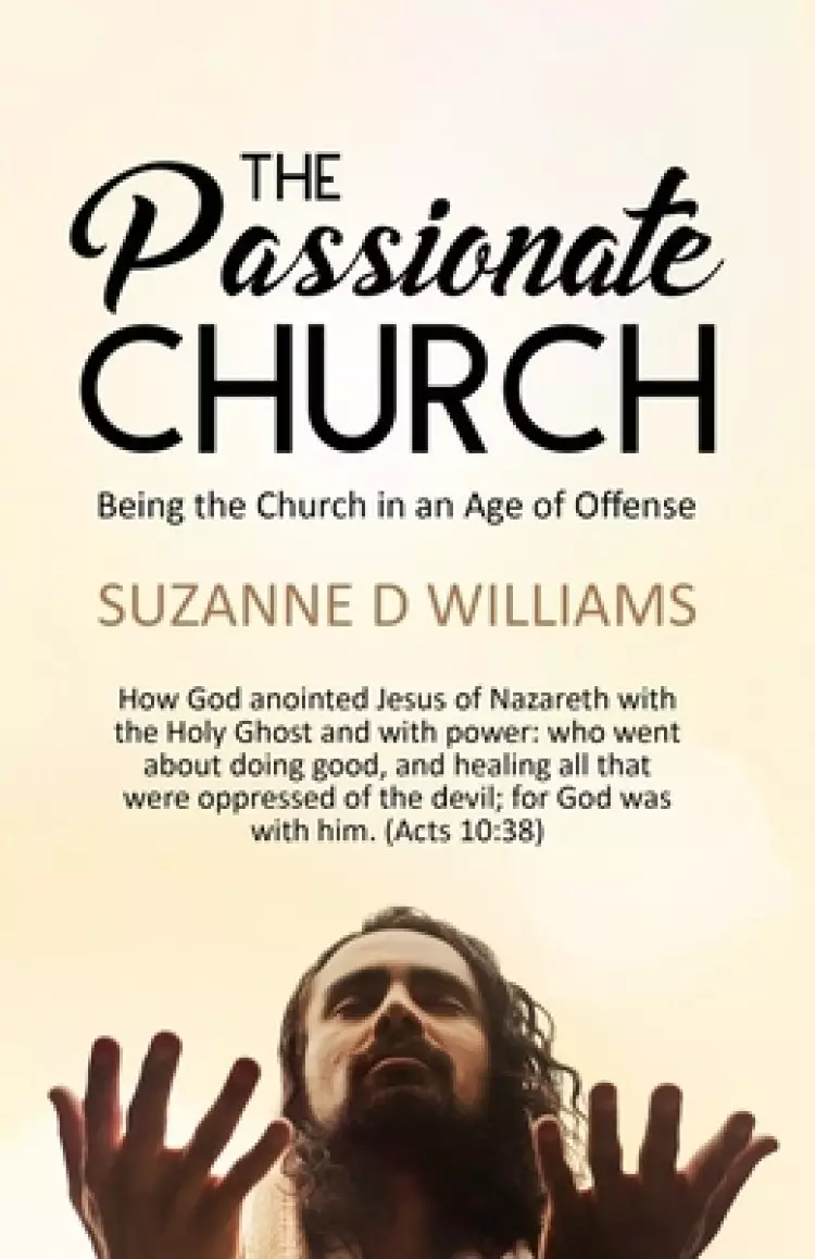 The Passionate Church: Being the Church in an Age of Offense