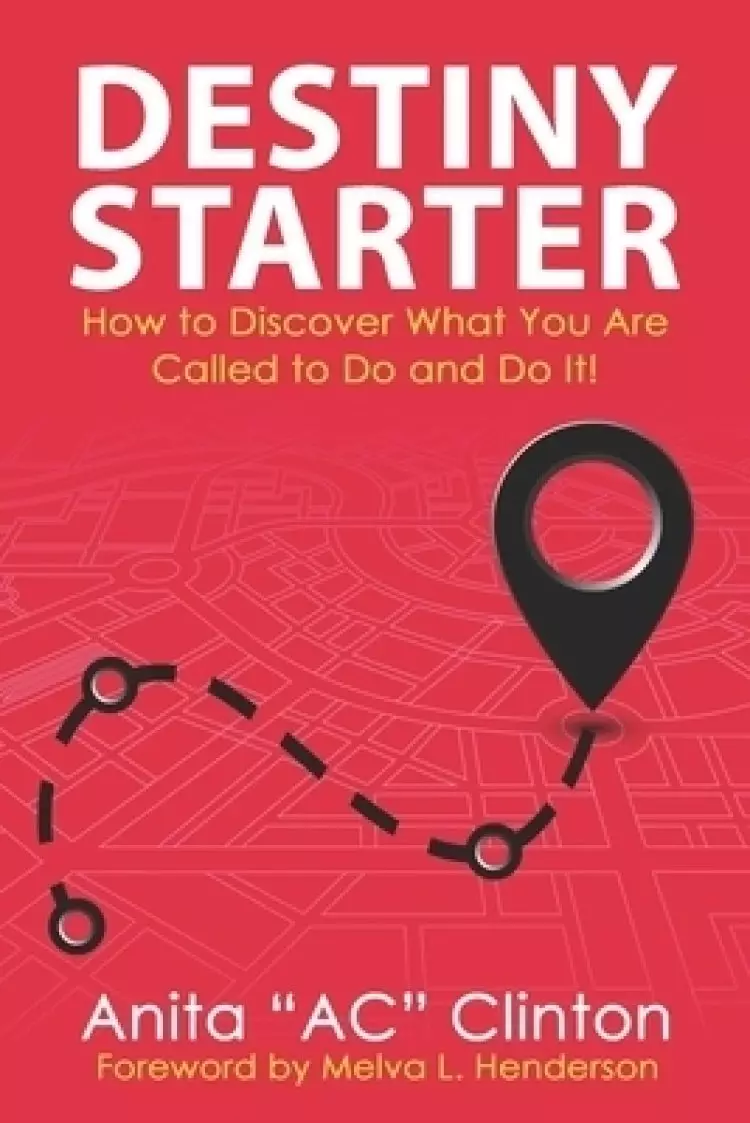Destiny Starter: How to Discover What You Are Called to Do and Do It!