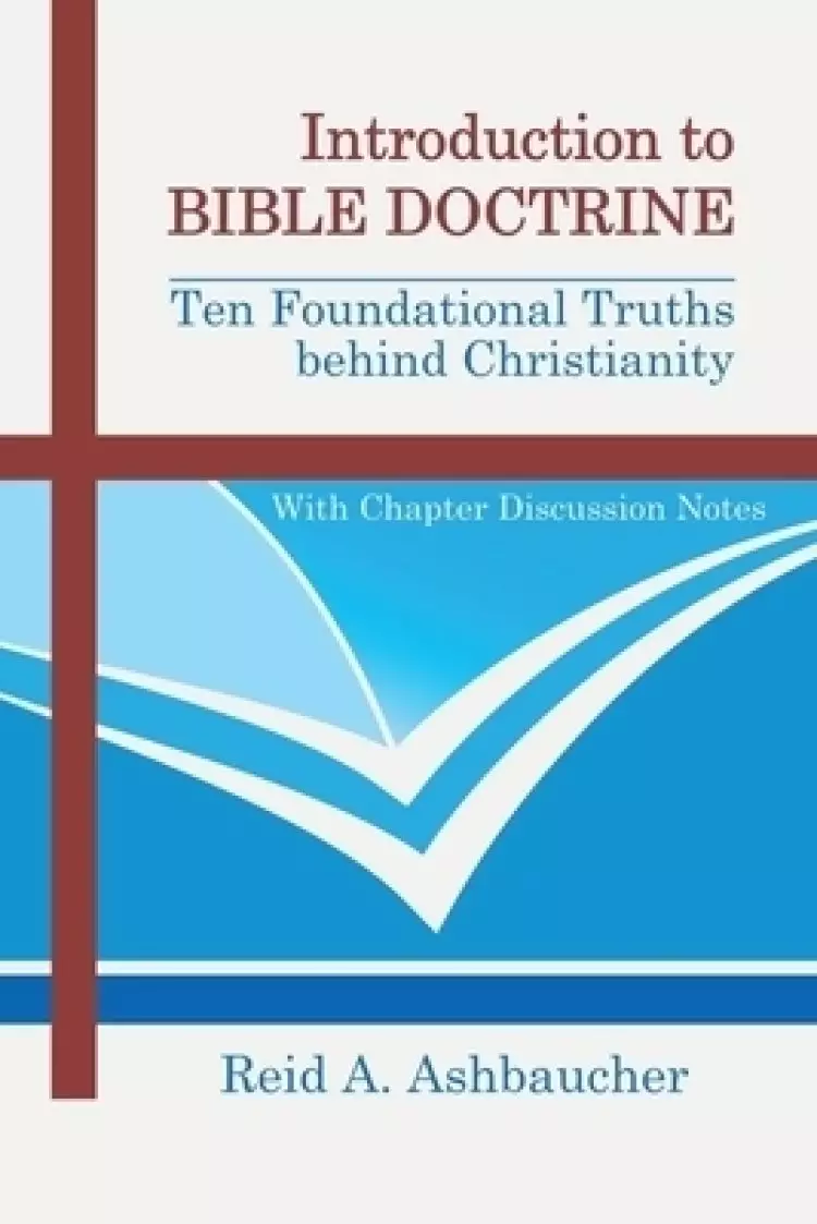 Introduction to Bible Doctrine: Ten Foundational Truths behind Christianity