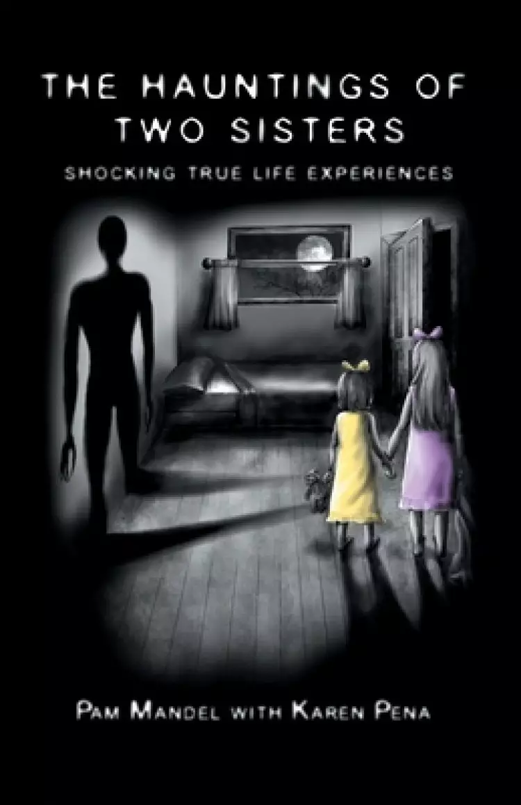 The Hauntings of Two Sisters: Shocking True - Life Experiences
