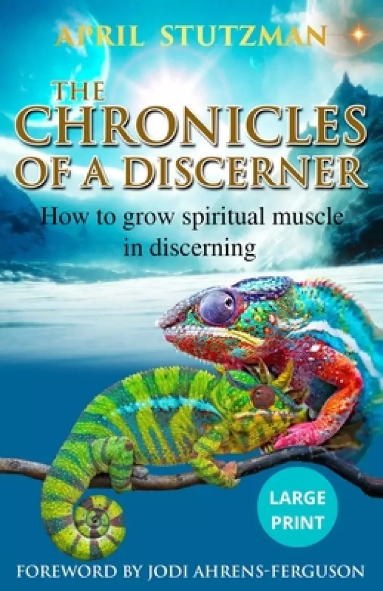 The Chronicles Of A Discerner (Large Print): How to grow spiritual muscle in discerning